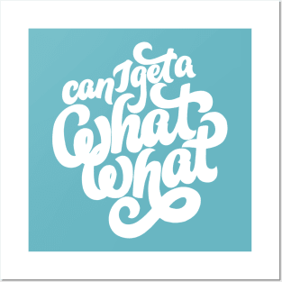 Can I get a What What? Posters and Art